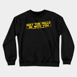 May the Fells be with you Crewneck Sweatshirt